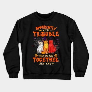 Apparently We're Trouble When We Are Together tshirt  Cat Halloween T-Shirt Crewneck Sweatshirt